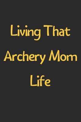 Book cover for Living That Archery Mom Life