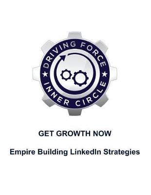 Book cover for Get Growth Now - Empire Building Linkedin Stratgies