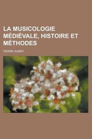 Cover of La Musicologie Medievale, Histoire Et Methodes