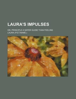 Book cover for Laura's Impulses; Or, Principle a Safer Guide Than Feeling