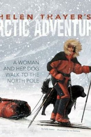Cover of Helen Thayers Arctic Adventure: a Woman and a Dog Walk to the North Pole (Encounter: Narrative Nonfiction Picture Books)