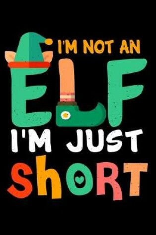 Cover of Im Not An Elf Im Just Short