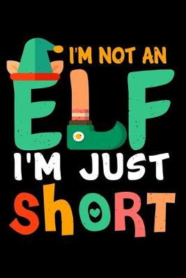 Book cover for Im Not An Elf Im Just Short