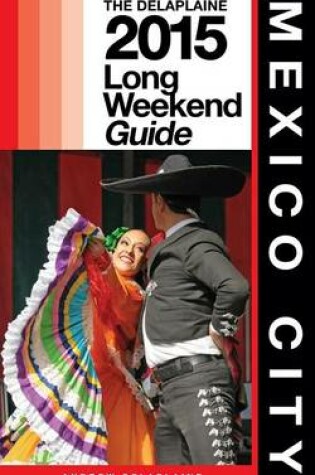 Cover of Mexico City - The Delaplaine 2015 Long Weekend Guide