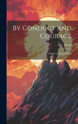 Book cover for By Conduct and Courage; a Story of Nelson's Days