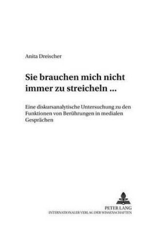 Cover of "Sie Brauchen Mich Nicht Immer Zu Streicheln ..."