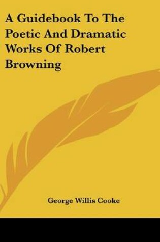 Cover of A Guidebook To The Poetic And Dramatic Works Of Robert Browning