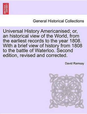 Book cover for Universal History Americanised; Or, an Historical View of the World, from the Earliest Records to the Year 1808. with a Brief View of History from 1808 to the Battle of Waterloo. Second Edition, Revised and Corrected. Vol. II