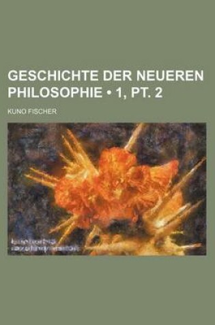 Cover of Geschichte Der Neueren Philosophie (1, PT. 2)