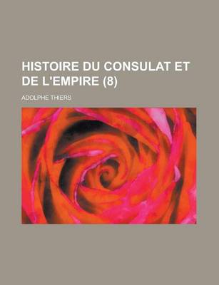 Book cover for Histoire Du Consulat Et de L'Empire (8 )