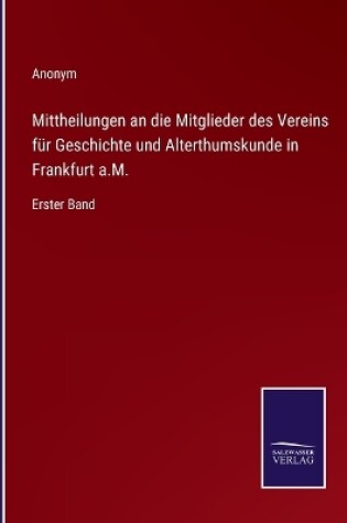 Cover of Mittheilungen an die Mitglieder des Vereins für Geschichte und Alterthumskunde in Frankfurt a.M.