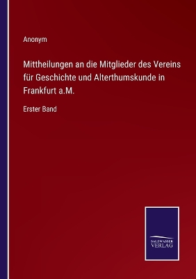 Book cover for Mittheilungen an die Mitglieder des Vereins für Geschichte und Alterthumskunde in Frankfurt a.M.