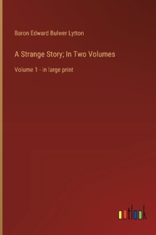 Cover of A Strange Story; In Two Volumes