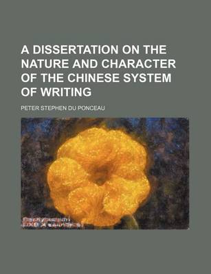 Book cover for A Dissertation on the Nature and Character of the Chinese System of Writing