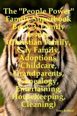 Cover of The "People Power" Family Superbook Book 3. Family Issues (Christian Family, Gay Family, Adoptions, Childcare, Grandparents, Genealogy, Entertaining, Housekeeping, Cleaning)