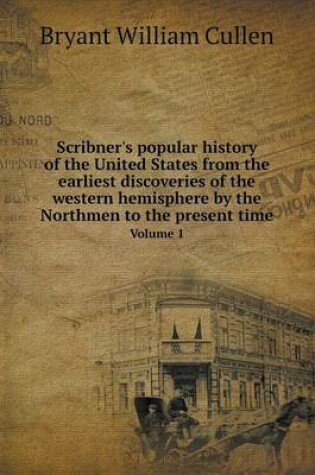 Cover of Scribner's popular history of the United States from the earliest discoveries of the western hemisphere by the Northmen to the present time Volume 1