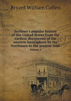 Book cover for Scribner's popular history of the United States from the earliest discoveries of the western hemisphere by the Northmen to the present time Volume 1