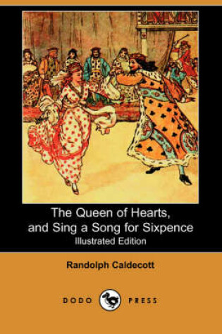 Cover of The Queen of Hearts, and Sing a Song for Sixpence(Dodo Press)