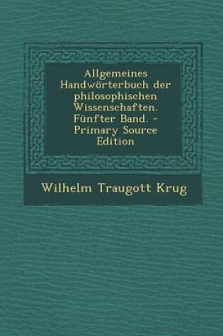 Cover of Allgemeines Handworterbuch Der Philosophischen Wissenschaften. Funfter Band. - Primary Source Edition