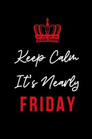 Cover of Keep Calm It's Nearly Friday