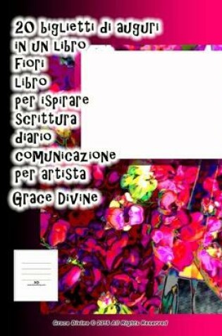 Cover of 20 biglietti di auguri in un libro fiori libro per ispirare scrittura diario comunicazione per artista Grace Divine