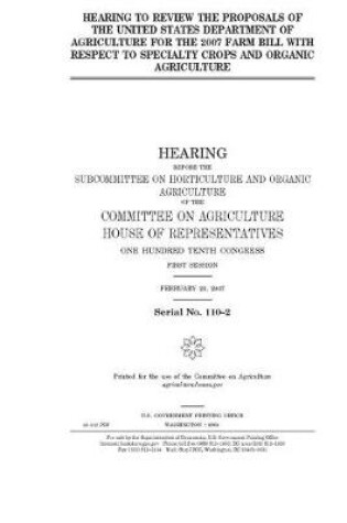 Cover of Hearing to review the proposals of the United States Department of Agriculture for the 2007 farm bill with respect to specialty crops and organic agriculture