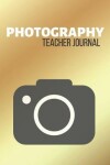 Book cover for Photography Teacher Journal