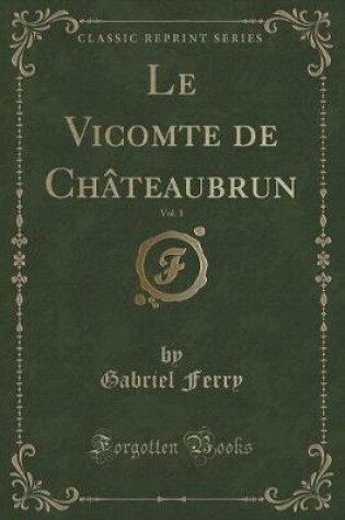 Cover of Le Vicomte de Châteaubrun, Vol. 1 (Classic Reprint)