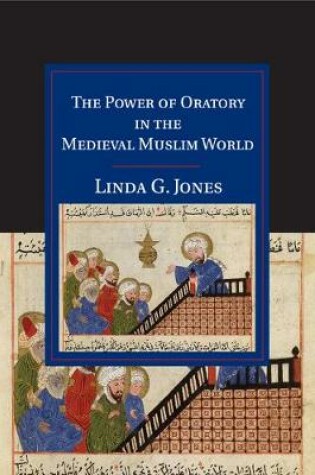 Cover of The Power of Oratory in the Medieval Muslim World