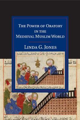 Cover of The Power of Oratory in the Medieval Muslim World