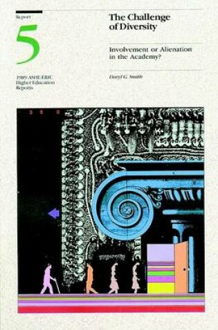 Cover of The Challenge of Diversity: Involvement or Alienat Ion in the Academy? Ashe-Eric/Higher Education RE Search Report Number 5, 1989 (Volume 18)