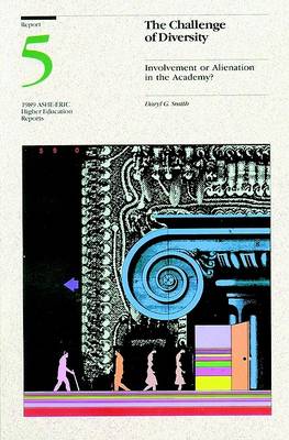 Book cover for The Challenge of Diversity: Involvement or Alienat Ion in the Academy? Ashe-Eric/Higher Education RE Search Report Number 5, 1989 (Volume 18)