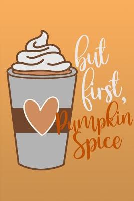 Book cover for But First, Pumpkin Spice