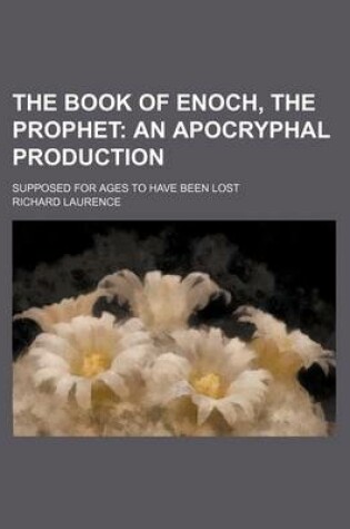 Cover of The Book of Enoch, the Prophet; An Apocryphal Production. Supposed for Ages to Have Been Lost