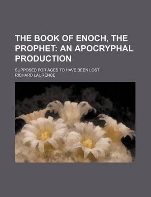 Book cover for The Book of Enoch, the Prophet; An Apocryphal Production. Supposed for Ages to Have Been Lost