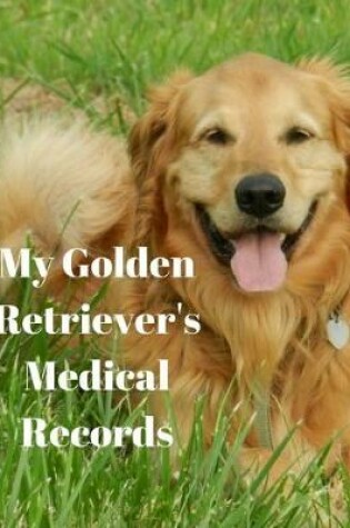 Cover of My Golden Retriever's Medical Records