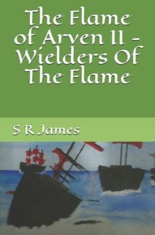 Cover of The Flame of Arven II - Wielders Of The Flame