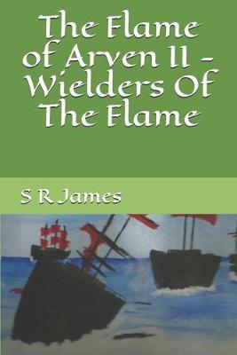 Book cover for The Flame of Arven II - Wielders Of The Flame