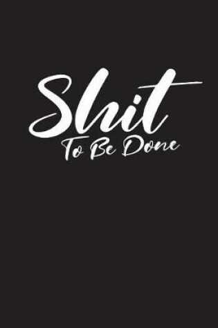 Cover of Shit To Be Done