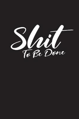 Book cover for Shit To Be Done