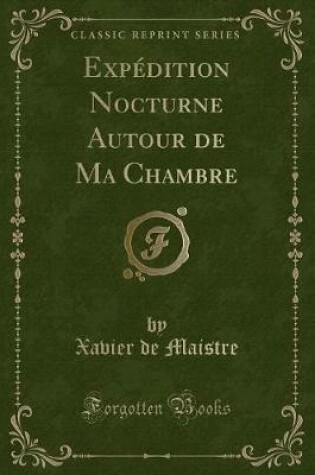 Cover of Expédition Nocturne Autour de Ma Chambre (Classic Reprint)