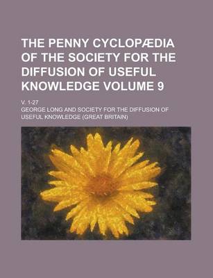 Book cover for The Penny Cyclopaedia of the Society for the Diffusion of Useful Knowledge; V. 1-27 Volume 9