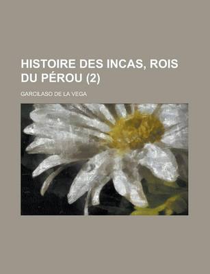 Book cover for Histoire Des Incas, Rois Du Perou (2 )