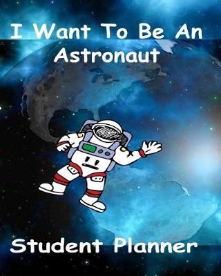 Book cover for I Want To Be An Astronaut Student Planner