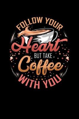 Book cover for Follow Your Heart But Take Coffee With You