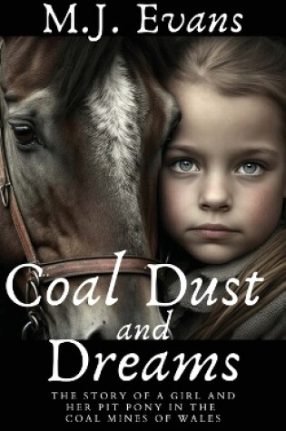 Cover of Coal Dust and Dreams - The Story of a Girl and Her Pit Pony in the Coal Mines of Wales