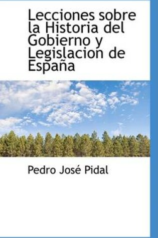 Cover of Lecciones Sobre La Historia del Gobierno y Legislacion de Espana