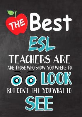 Book cover for The Best ESL Teachers Are Those Who Show You Where To Look But Don't Tell You What To See