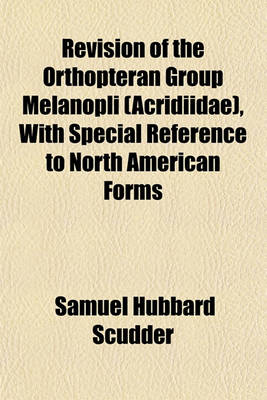 Book cover for Revision of the Orthopteran Group Melanopli (Acridiidae), with Special Reference to North American Forms