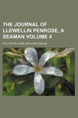 Cover of The Journal of Llewellin Penrose, a Seaman Volume 4